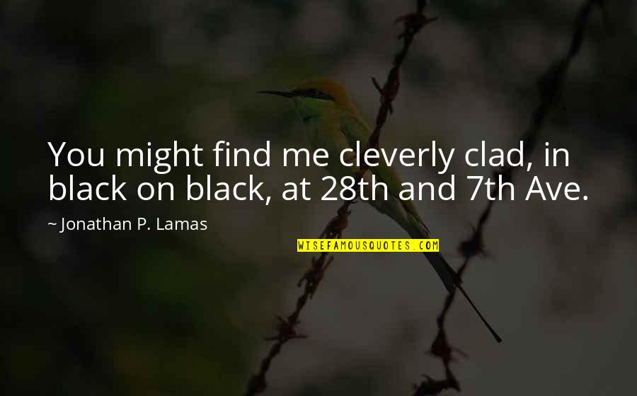 Supersedes Synonyms Quotes By Jonathan P. Lamas: You might find me cleverly clad, in black