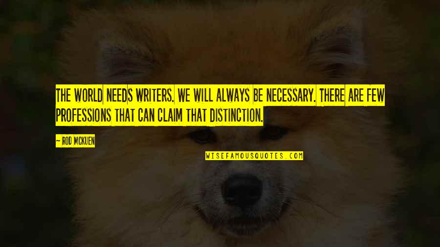 Supersedes Synonyms Quotes By Rod McKuen: The world needs writers. We will always be