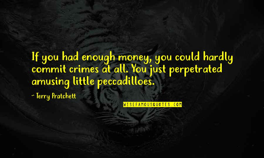 Supersedure Cells Quotes By Terry Pratchett: If you had enough money, you could hardly Supersedure Cells Quotes By Terry Pratchett: If you had enough money, you could hardly