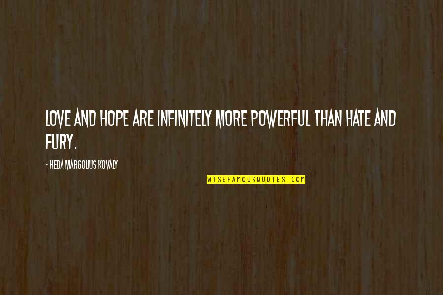 Superselves Quotes By Heda Margolius Kovaly: Love and hope are infinitely more powerful than Superselves Quotes By Heda Margolius Kovaly: Love and hope are infinitely more powerful than