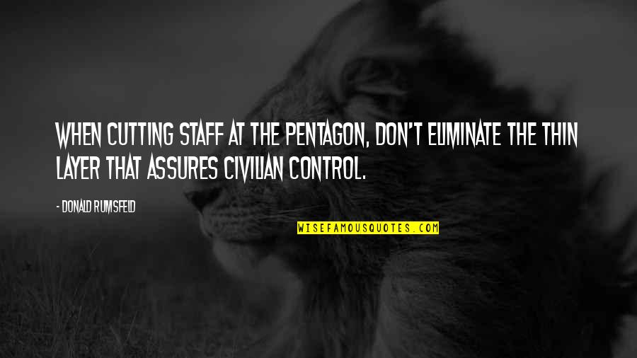 Superservice Quotes By Donald Rumsfeld: When cutting staff at the Pentagon, don't eliminate