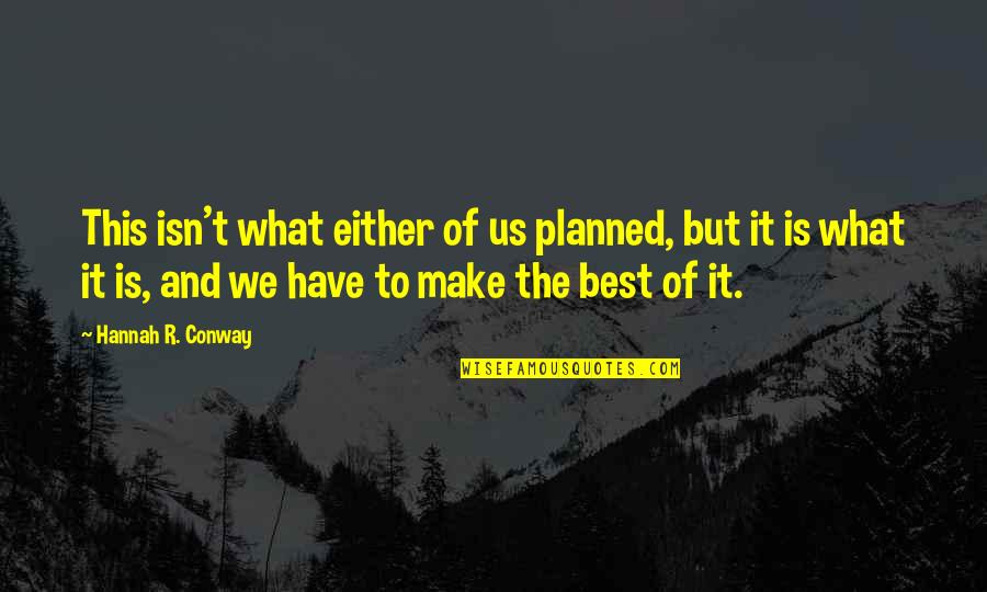 Superservice Quotes By Hannah R. Conway: This isn't what either of us planned, but
