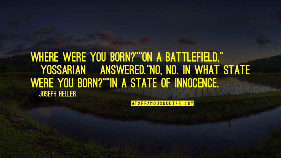 Supersetting Quotes By Joseph Heller: Where were you born?""On a battlefield," [Yossarian] answered."No,