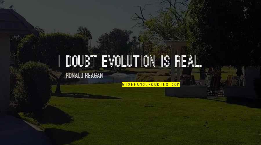 Supersize Me Quotes By Ronald Reagan: I doubt evolution is real.