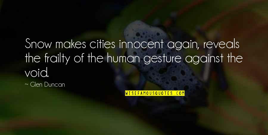 Supersize Me Youtube Quotes By Glen Duncan: Snow makes cities innocent again, reveals the frailty