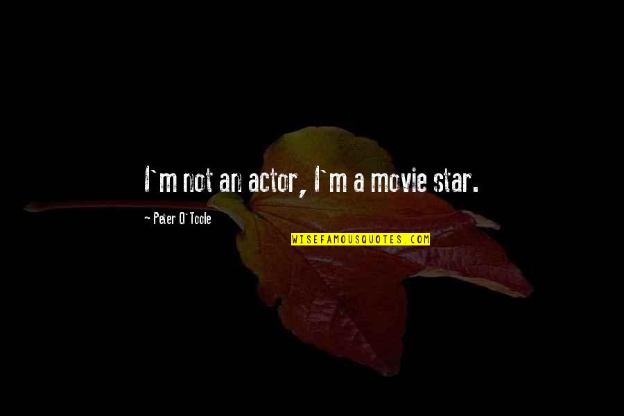 Supersize Vs Superskinny Quotes By Peter O'Toole: I'm not an actor, I'm a movie star.