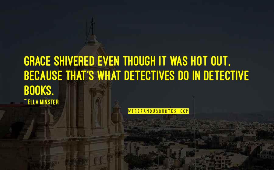 Supersized Quotes By Ella Minster: Grace shivered even though it was hot out, Supersized Quotes By Ella Minster: Grace shivered even though it was hot out,