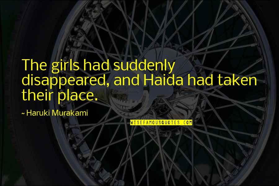 Supersizers Quotes By Haruki Murakami: The girls had suddenly disappeared, and Haida had