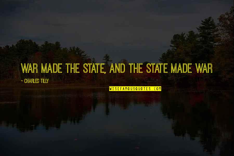 Supersleuth Quotes By Charles Tilly: War made the state, and the state made Supersleuth Quotes By Charles Tilly: War made the state, and the state made