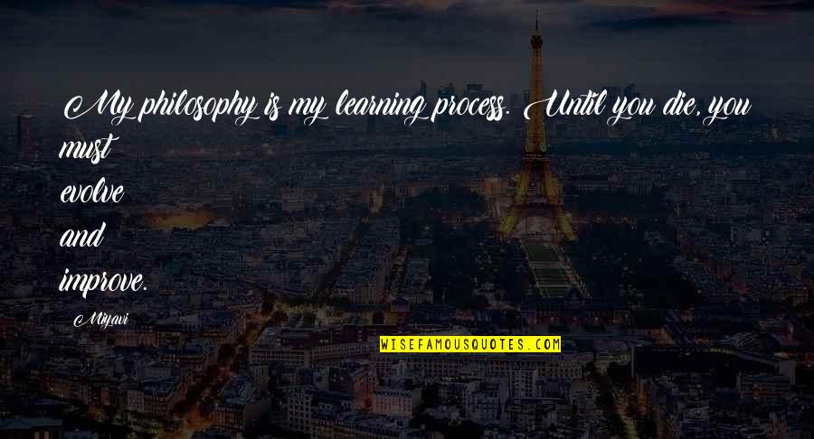 Supersleuth Quotes By Miyavi: My philosophy is my learning process. Until you