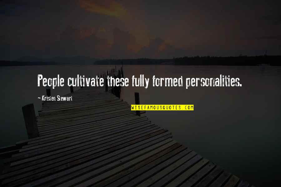 Superslow Document Quotes By Kristen Stewart: People cultivate these fully formed personalities. Superslow Document Quotes By Kristen Stewart: People cultivate these fully formed personalities.
