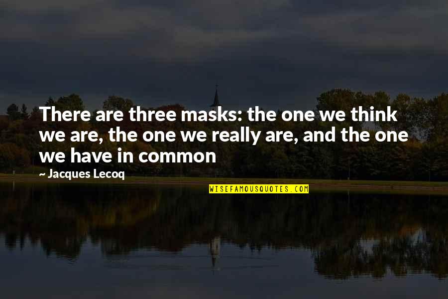 Supersonic Speed Quotes By Jacques Lecoq: There are three masks: the one we think Supersonic Speed Quotes By Jacques Lecoq: There are three masks: the one we think