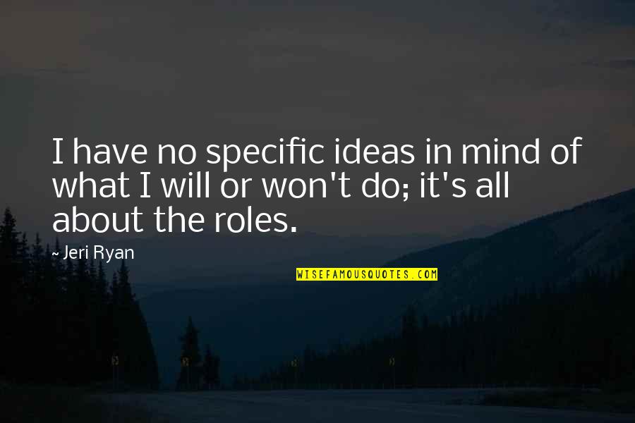Supersonic Speed Quotes By Jeri Ryan: I have no specific ideas in mind of