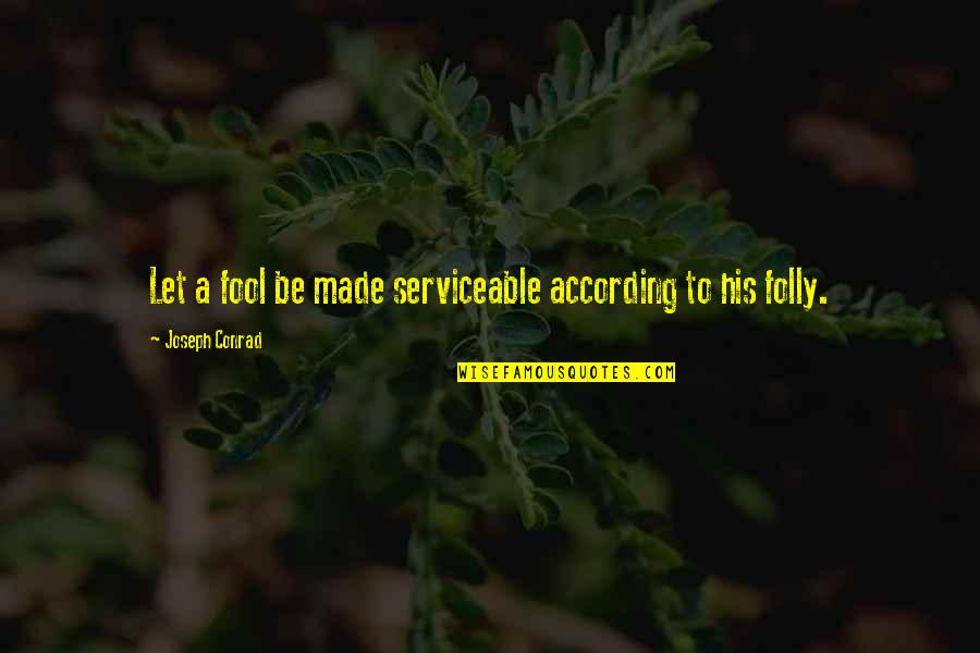 Supersonic Speed Quotes By Joseph Conrad: Let a fool be made serviceable according to Supersonic Speed Quotes By Joseph Conrad: Let a fool be made serviceable according to