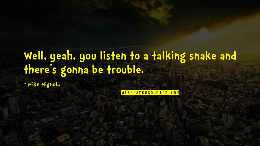 Supersonic Speed Quotes By Mike Mignola: Well, yeah, you listen to a talking snake