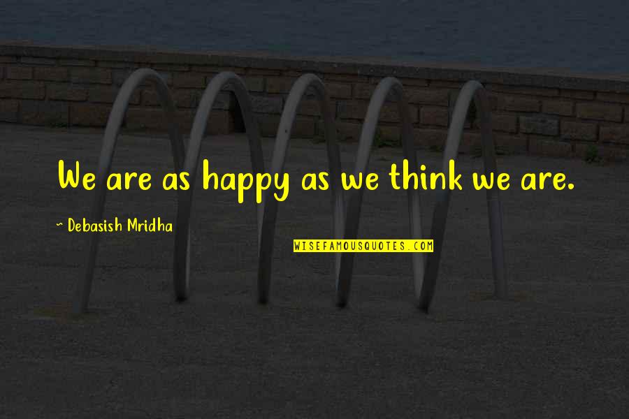 Superspeed Usb Quotes By Debasish Mridha: We are as happy as we think we Superspeed Usb Quotes By Debasish Mridha: We are as happy as we think we