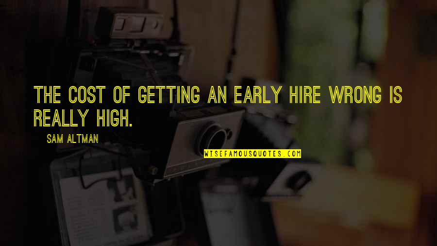 Superspeed Usb Quotes By Sam Altman: The cost of getting an early hire wrong