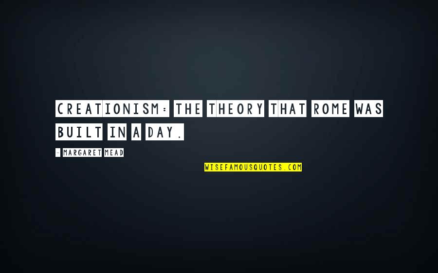 Superspeed Wheels Quotes By Margaret Mead: Creationism: the theory that Rome was built in