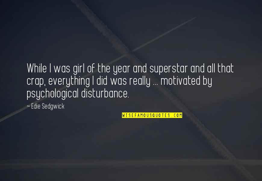 Superstar Quotes By Edie Sedgwick: While I was girl of the year and Superstar Quotes By Edie Sedgwick: While I was girl of the year and