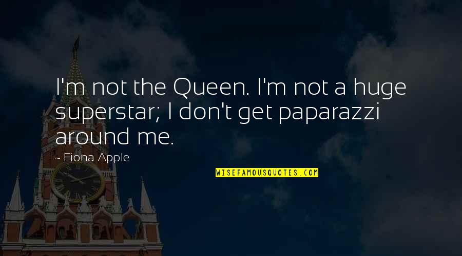Superstar Quotes By Fiona Apple: I'm not the Queen. I'm not a huge