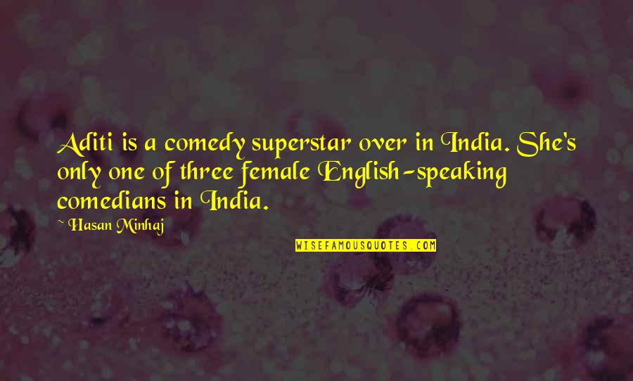Superstar Quotes By Hasan Minhaj: Aditi is a comedy superstar over in India. Superstar Quotes By Hasan Minhaj: Aditi is a comedy superstar over in India.