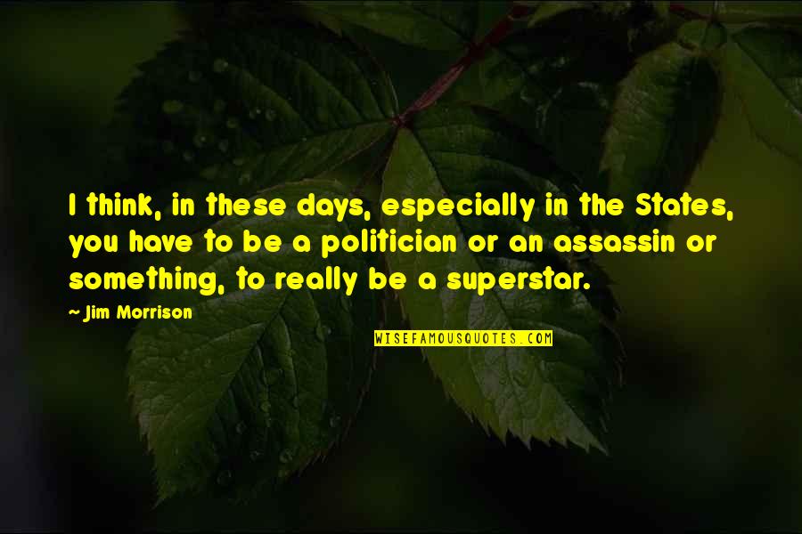 Superstar Quotes By Jim Morrison: I think, in these days, especially in the