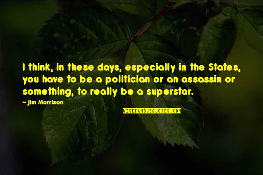 Superstar Quotes By Jim Morrison: I think, in these days, especially in the Superstar Quotes By Jim Morrison: I think, in these days, especially in the