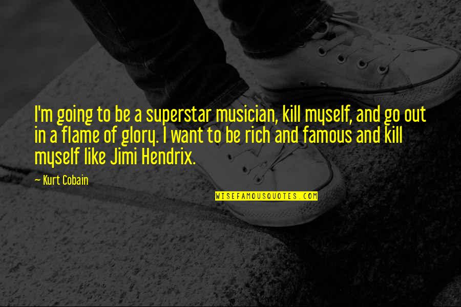 Superstar Quotes By Kurt Cobain: I'm going to be a superstar musician, kill Superstar Quotes By Kurt Cobain: I'm going to be a superstar musician, kill