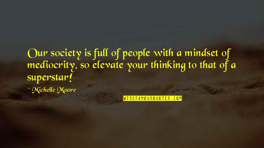 Superstar Quotes By Michelle Moore: Our society is full of people with a