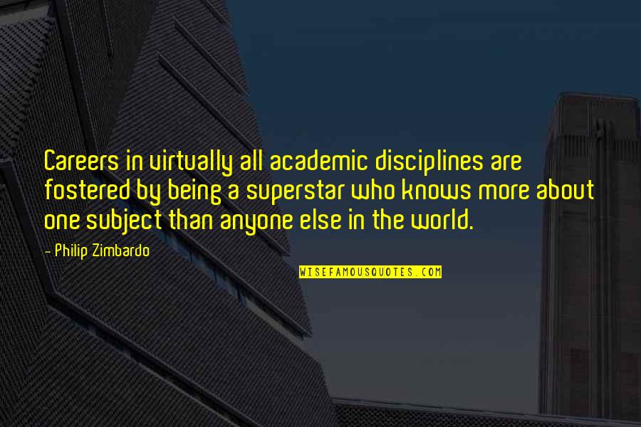 Superstar Quotes By Philip Zimbardo: Careers in virtually all academic disciplines are fostered