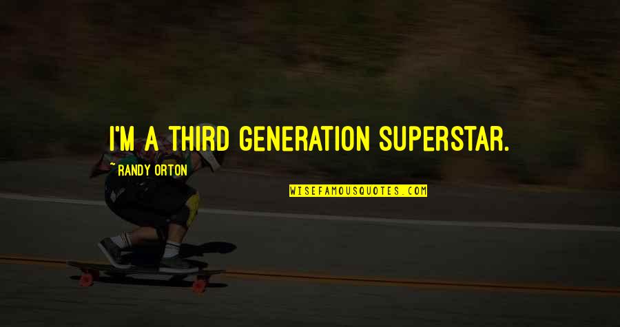Superstar Quotes By Randy Orton: I'm a third generation superstar. Superstar Quotes By Randy Orton: I'm a third generation superstar.