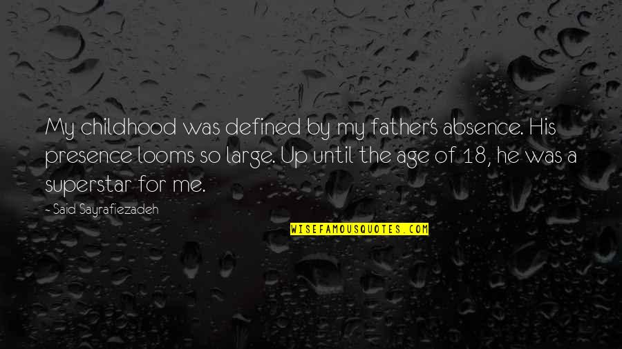 Superstar Quotes By Said Sayrafiezadeh: My childhood was defined by my father's absence. Superstar Quotes By Said Sayrafiezadeh: My childhood was defined by my father's absence.