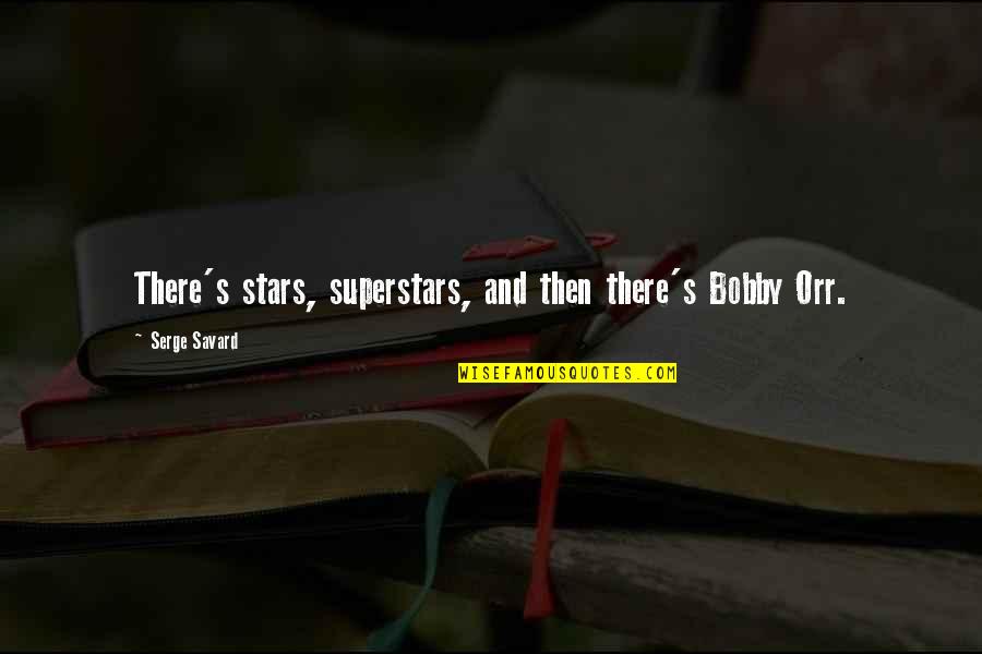 Superstar Quotes By Serge Savard: There's stars, superstars, and then there's Bobby Orr. Superstar Quotes By Serge Savard: There's stars, superstars, and then there's Bobby Orr.