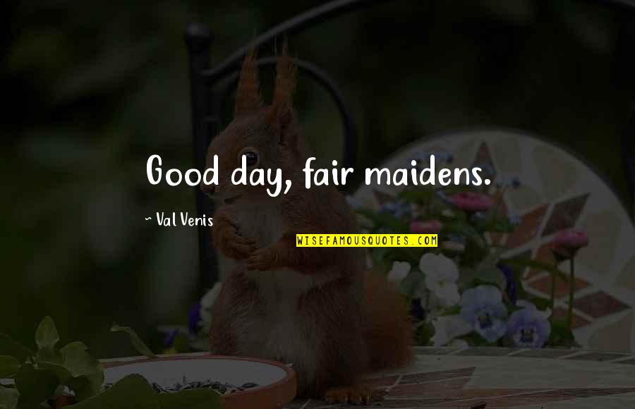 Superstar Quotes By Val Venis: Good day, fair maidens. Superstar Quotes By Val Venis: Good day, fair maidens.