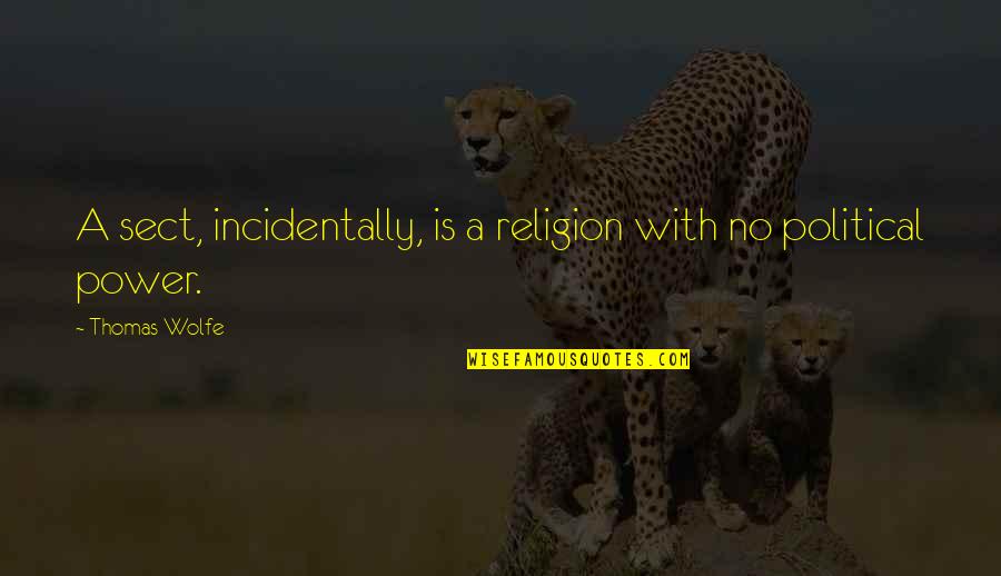 Superstar The Horse Quotes By Thomas Wolfe: A sect, incidentally, is a religion with no Superstar The Horse Quotes By Thomas Wolfe: A sect, incidentally, is a religion with no