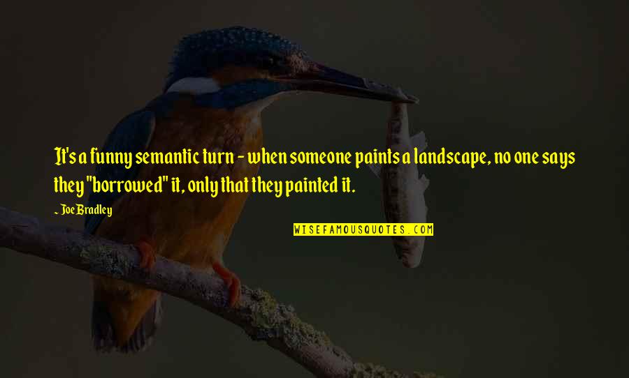 Superstates Quotes By Joe Bradley: It's a funny semantic turn - when someone Superstates Quotes By Joe Bradley: It's a funny semantic turn - when someone