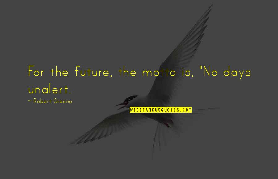 Superstates Quotes By Robert Greene: For the future, the motto is, "No days Superstates Quotes By Robert Greene: For the future, the motto is, "No days