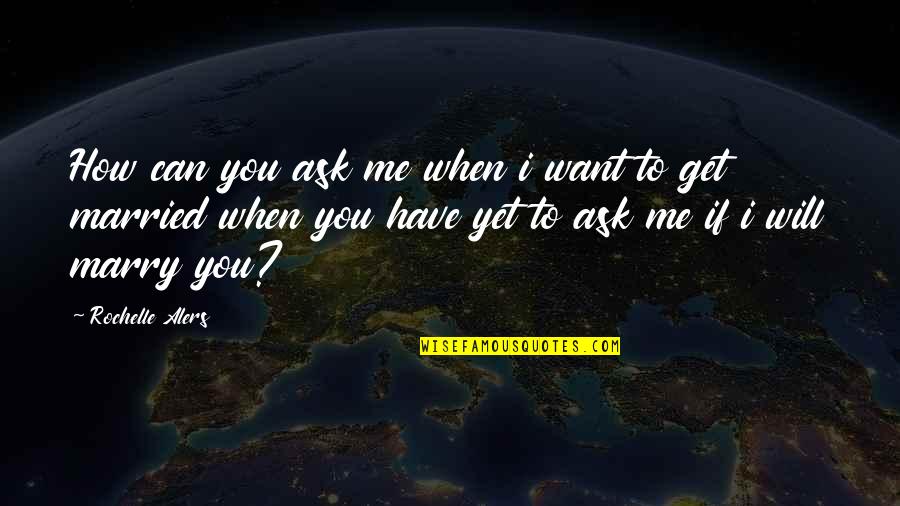 Superstates Quotes By Rochelle Alers: How can you ask me when i want Superstates Quotes By Rochelle Alers: How can you ask me when i want