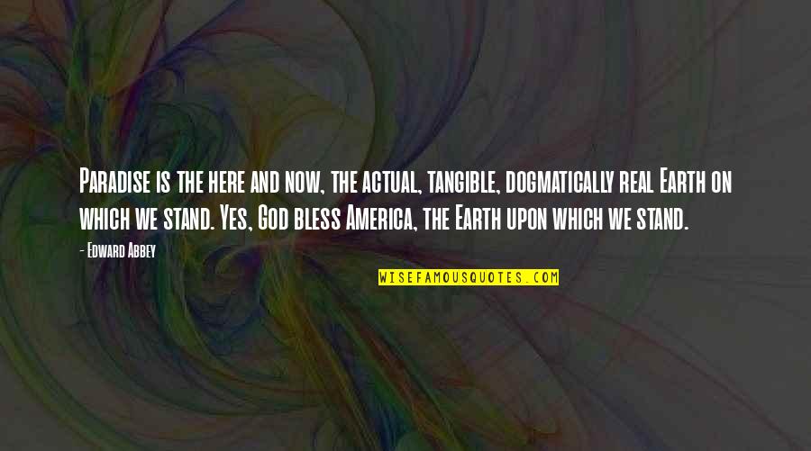 Supersticiosos Quotes By Edward Abbey: Paradise is the here and now, the actual, Supersticiosos Quotes By Edward Abbey: Paradise is the here and now, the actual,