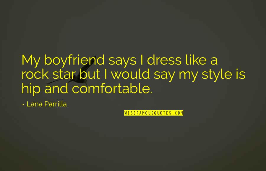 Superstioes Quotes By Lana Parrilla: My boyfriend says I dress like a rock Superstioes Quotes By Lana Parrilla: My boyfriend says I dress like a rock