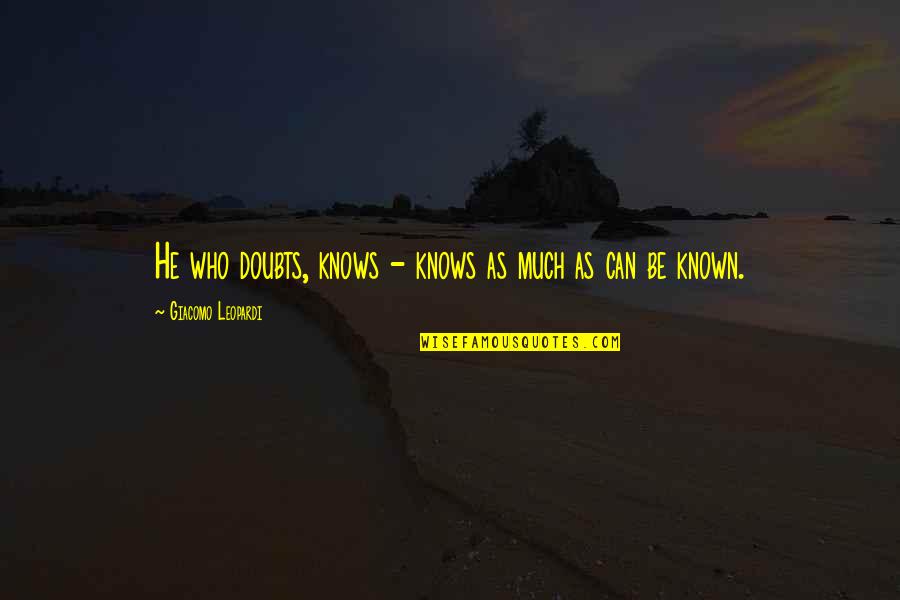 Superstishus Quotes By Giacomo Leopardi: He who doubts, knows - knows as much Superstishus Quotes By Giacomo Leopardi: He who doubts, knows - knows as much