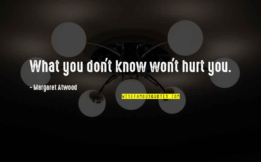 Superstishus Quotes By Margaret Atwood: What you don't know won't hurt you. Superstishus Quotes By Margaret Atwood: What you don't know won't hurt you.