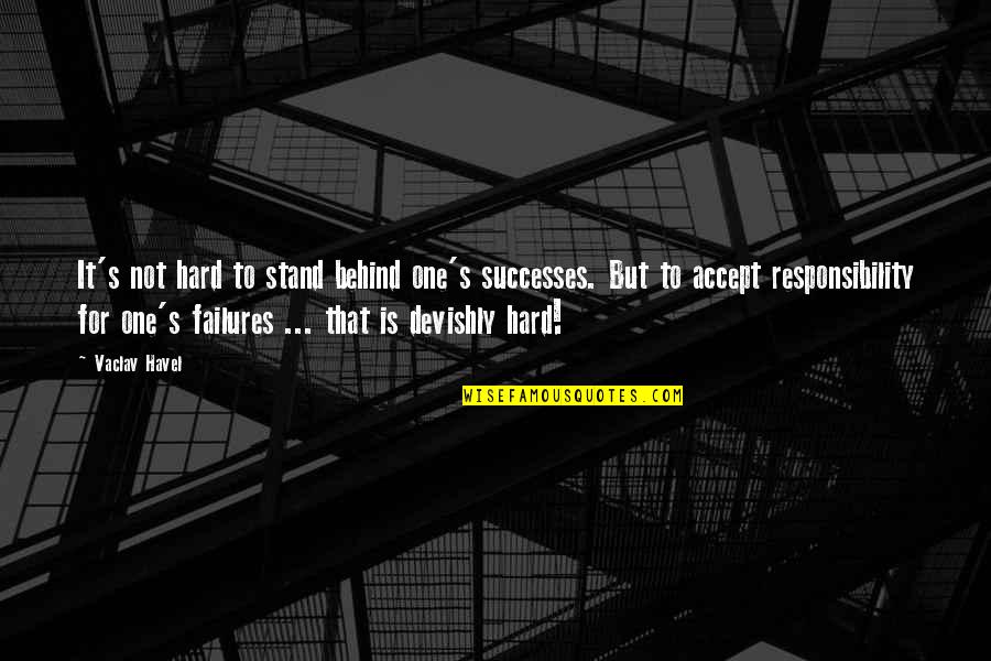 Superstition And Folklore Quotes By Vaclav Havel: It's not hard to stand behind one's successes.