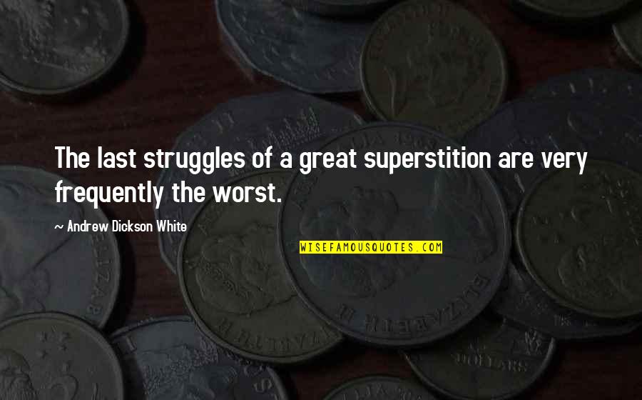 Superstition Quotes By Andrew Dickson White: The last struggles of a great superstition are