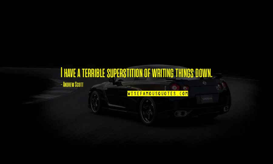 Superstition Quotes By Andrew Scott: I have a terrible superstition of writing things