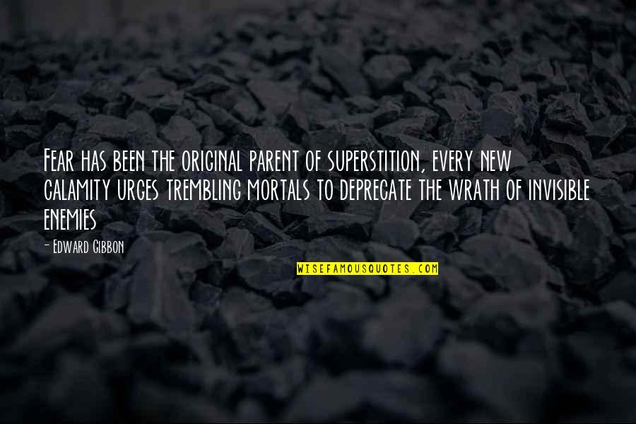 Superstition Quotes By Edward Gibbon: Fear has been the original parent of superstition,