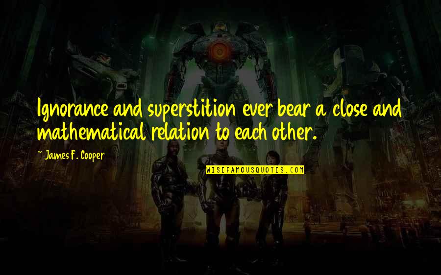 Superstition Quotes By James F. Cooper: Ignorance and superstition ever bear a close and
