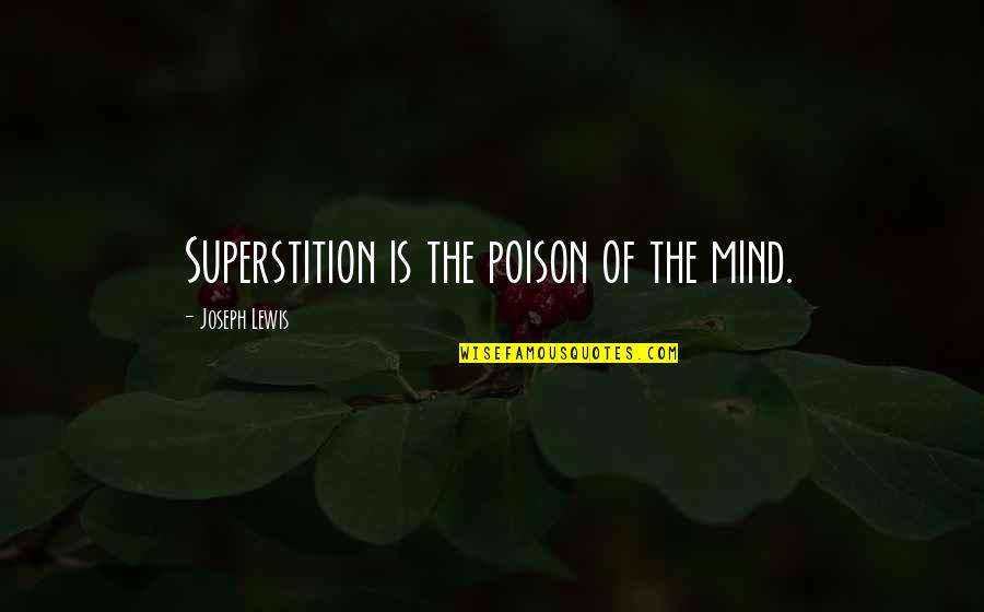 Superstition Quotes By Joseph Lewis: Superstition is the poison of the mind.