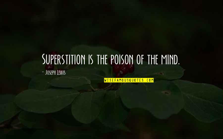Superstition Quotes By Joseph Lewis: Superstition is the poison of the mind. Superstition Quotes By Joseph Lewis: Superstition is the poison of the mind.