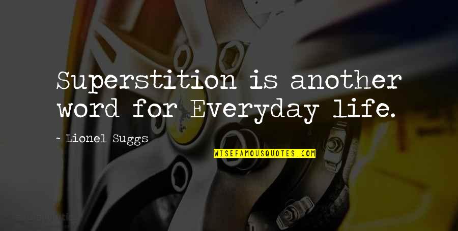 Superstition Quotes By Lionel Suggs: Superstition is another word for Everyday life.